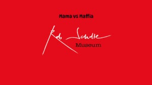 Mama vs Maffia @ Rob Scholte Museum